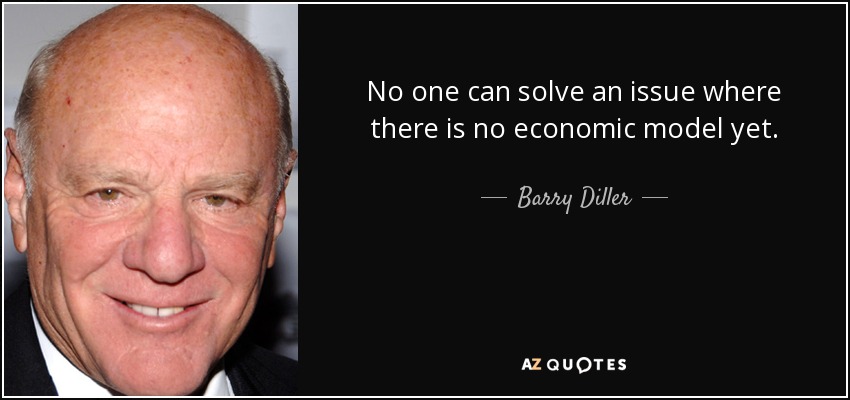No one can solve an issue where there is no economic model yet. - Barry Diller