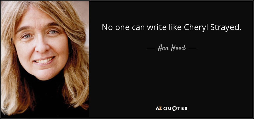No one can write like Cheryl Strayed. - Ann Hood
