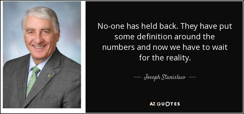 No-one has held back. They have put some definition around the numbers and now we have to wait for the reality. - Joseph Stanislaw