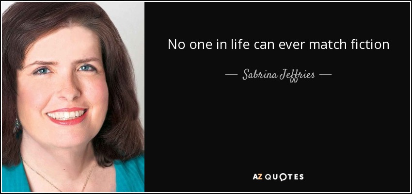 No one in life can ever match fiction - Sabrina Jeffries