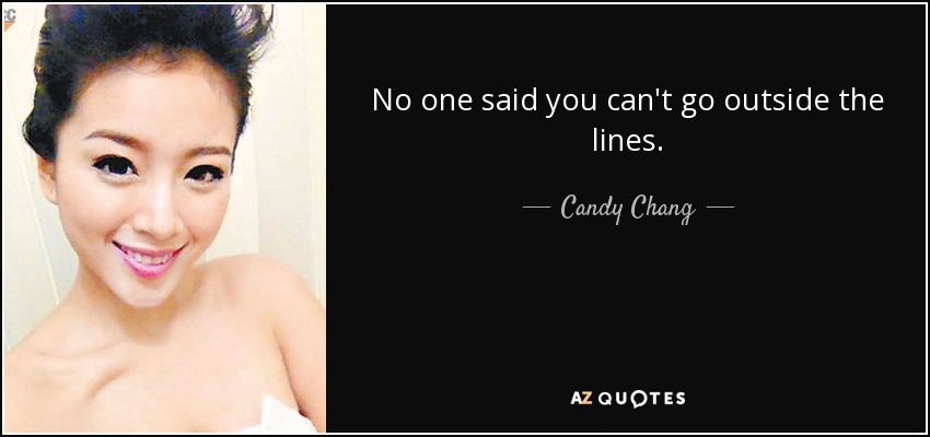 No one said you can't go outside the lines. - Candy Chang