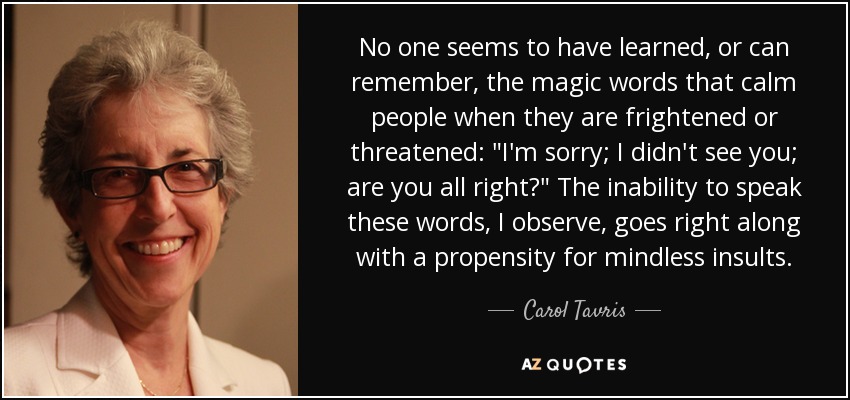 No one seems to have learned, or can remember, the magic words that calm people when they are frightened or threatened: 