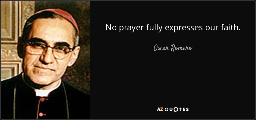 No prayer fully expresses our faith. - Oscar Romero