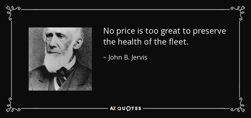 No price is too great to preserve the health of the fleet. - John B. Jervis
