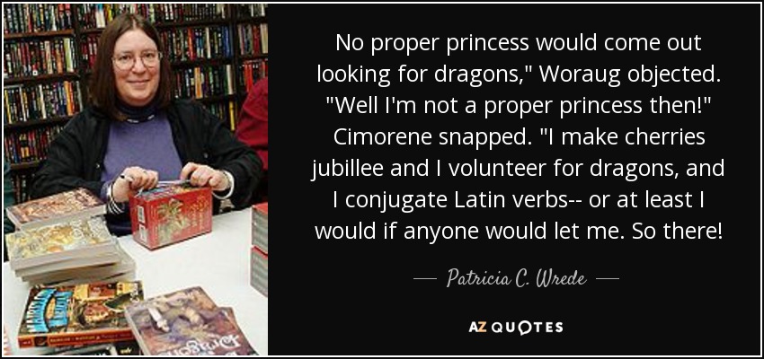No proper princess would come out looking for dragons,