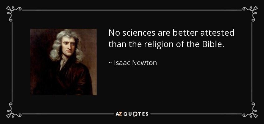 No sciences are better attested than the religion of the Bible. - Isaac Newton