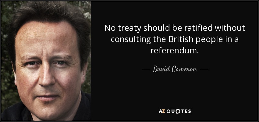 No treaty should be ratified without consulting the British people in a referendum. - David Cameron
