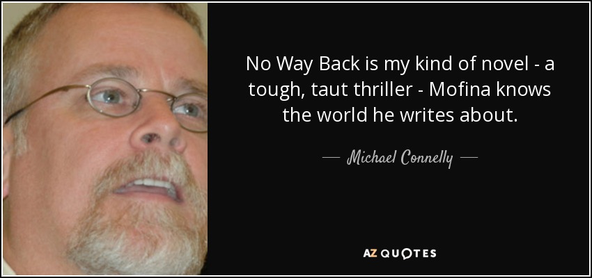 No Way Back is my kind of novel - a tough, taut thriller - Mofina knows the world he writes about. - Michael Connelly