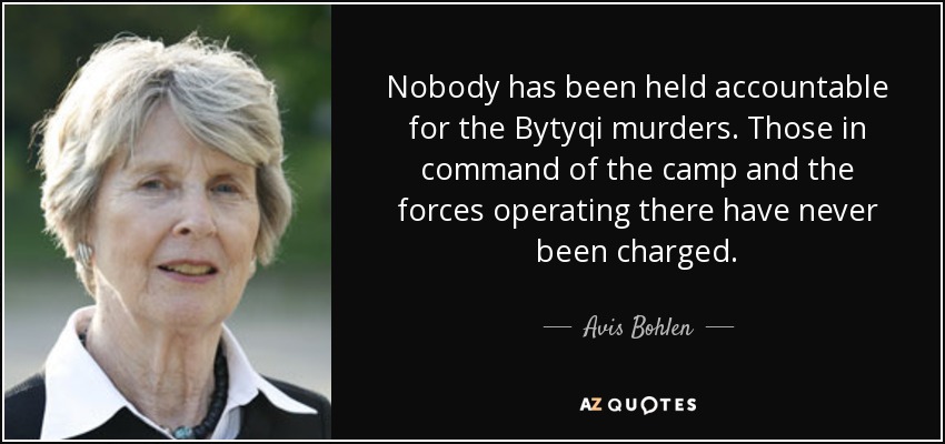 Nobody has been held accountable for the Bytyqi murders. Those in command of the camp and the forces operating there have never been charged. - Avis Bohlen