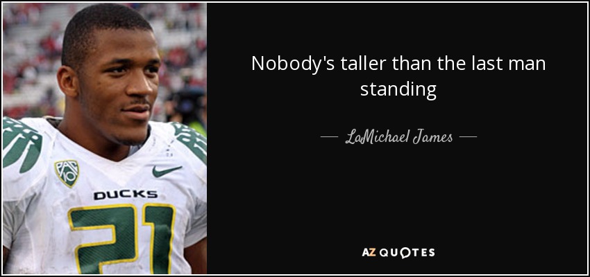 Nobody's taller than the last man standing - LaMichael James