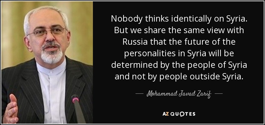 Nobody thinks identically on Syria. But we share the same view with Russia that the future of the personalities in Syria will be determined by the people of Syria and not by people outside Syria. - Mohammad Javad Zarif