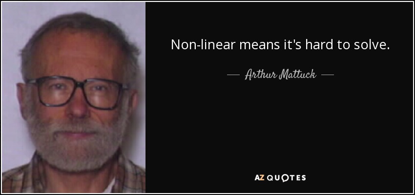 Non-linear means it's hard to solve. - Arthur Mattuck