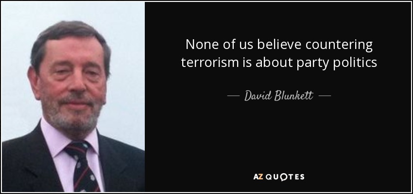 None of us believe countering terrorism is about party politics - David Blunkett