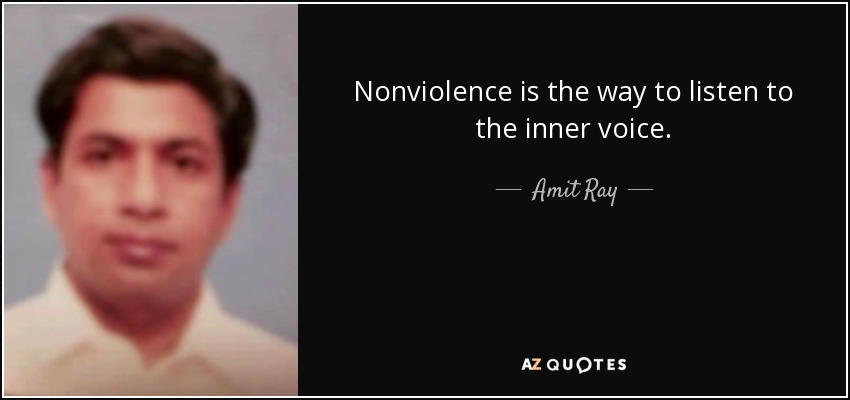 Nonviolence is the way to listen to the inner voice. - Amit Ray