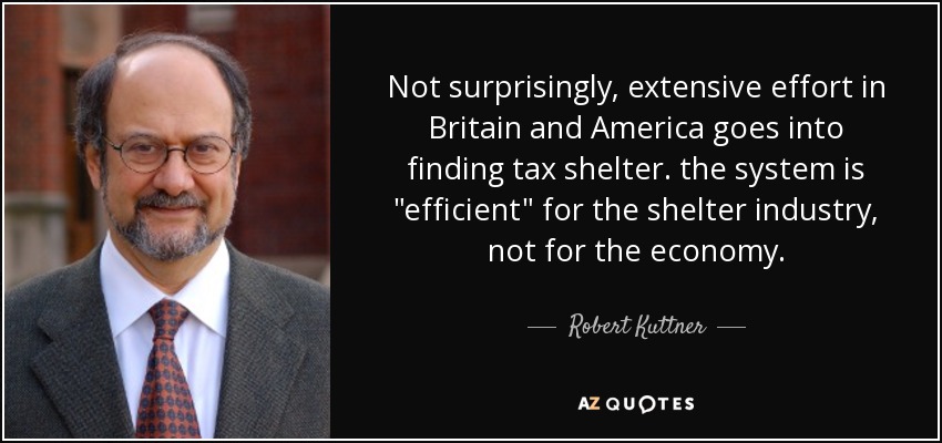 Not surprisingly, extensive effort in Britain and America goes into finding tax shelter. the system is 