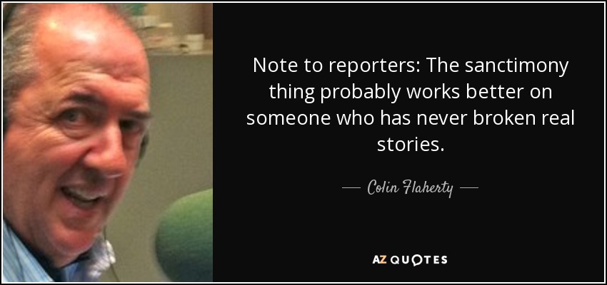 Note to reporters: The sanctimony thing probably works better on someone who has never broken real stories. - Colin Flaherty
