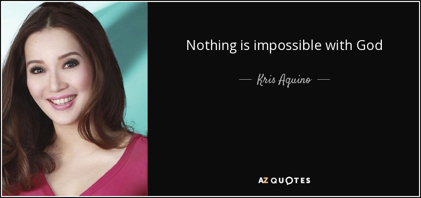 Nothing is impossible with God - Kris Aquino