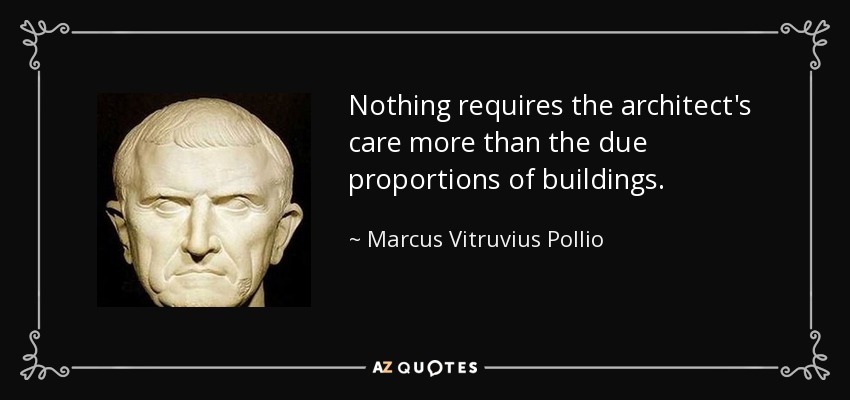 Nothing requires the architect's care more than the due proportions of buildings. - Marcus Vitruvius Pollio