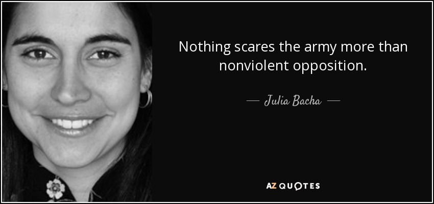 Nothing scares the army more than nonviolent opposition. - Julia Bacha