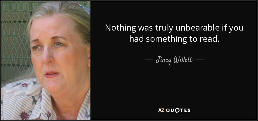 Nothing was truly unbearable if you had something to read. - Jincy Willett