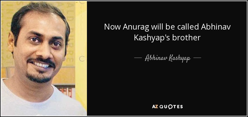 Now Anurag will be called Abhinav Kashyap's brother - Abhinav Kashyap