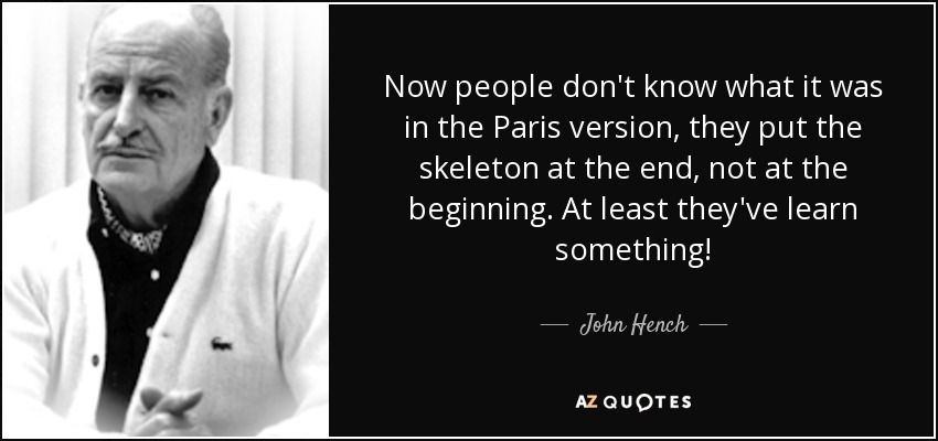Now people don't know what it was in the Paris version, they put the skeleton at the end, not at the beginning. At least they've learn something! - John Hench