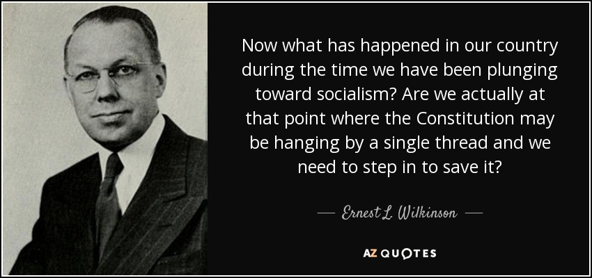Now what has happened in our country during the time we have been plunging toward socialism? Are we actually at that point where the Constitution may be hanging by a single thread and we need to step in to save it? - Ernest L. Wilkinson