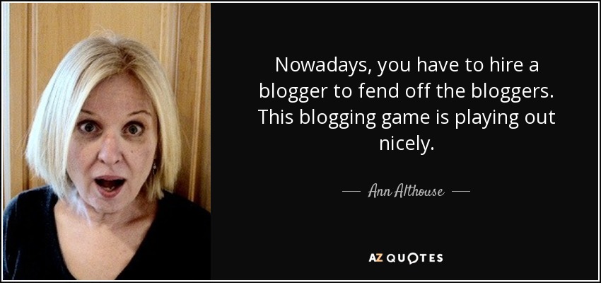 Nowadays, you have to hire a blogger to fend off the bloggers. This blogging game is playing out nicely. - Ann Althouse