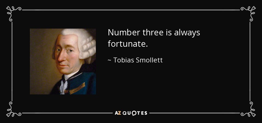 Number three is always fortunate. - Tobias Smollett