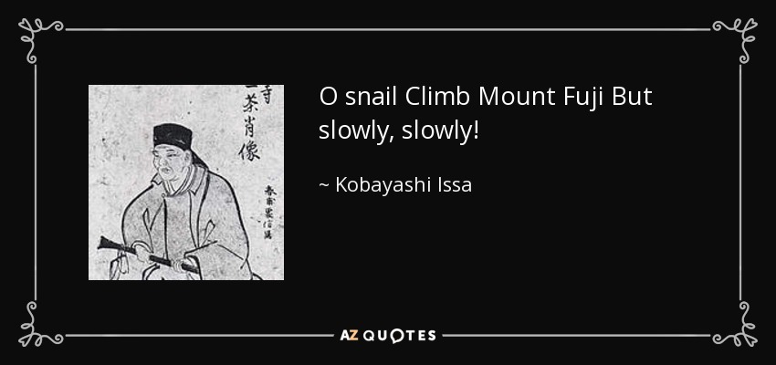 O snail Climb Mount Fuji But slowly, slowly! - Kobayashi Issa