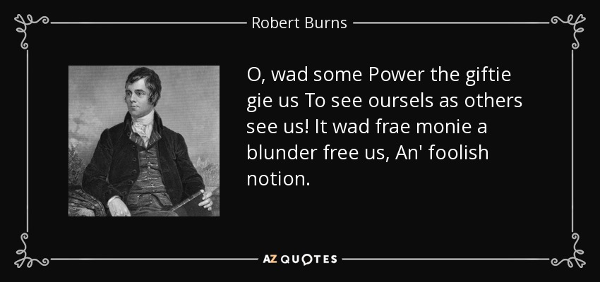 Robert Burns quote: O, wad some Power the giftie gie us To see...