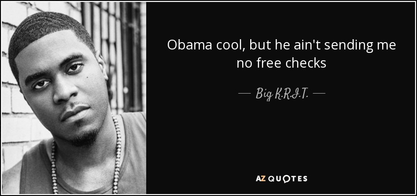 Obama cool, but he ain't sending me no free checks - Big K.R.I.T.