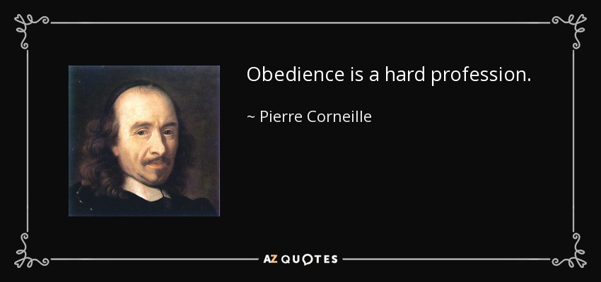 Obedience is a hard profession. - Pierre Corneille