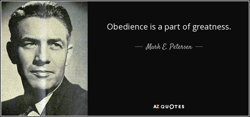 Obedience is a part of greatness. - Mark E. Petersen