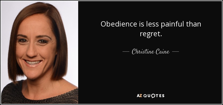 Obedience is less painful than regret. - Christine Caine