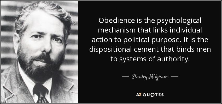 Obedience is the psychological mechanism that links individual action to political purpose. It is the dispositional cement that binds men to systems of authority. - Stanley Milgram