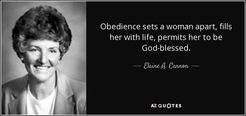 Obedience sets a woman apart, fills her with life, permits her to be God-blessed. - Elaine A. Cannon