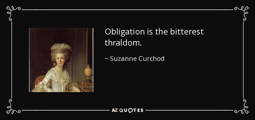 Obligation is the bitterest thraldom. - Suzanne Curchod