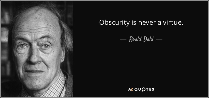 Obscurity is never a virtue. - Roald Dahl