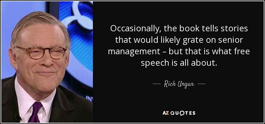 Occasionally, the book tells stories that would likely grate on senior management – but that is what free speech is all about. - Rick Ungar