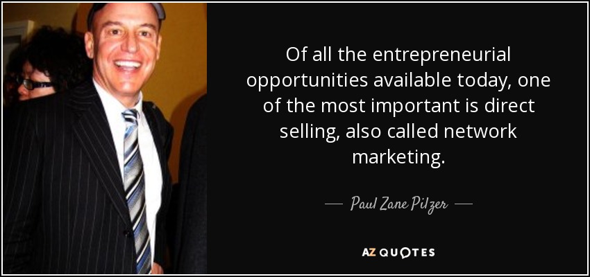Of all the entrepreneurial opportunities available today, one of the most important is direct selling, also called network marketing. - Paul Zane Pilzer
