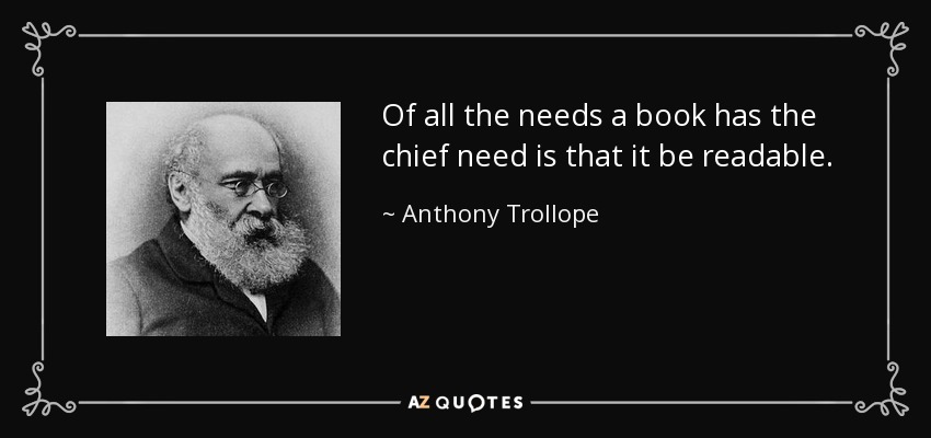 Of all the needs a book has the chief need is that it be readable. - Anthony Trollope