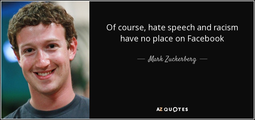Of course, hate speech and racism have no place on Facebook - Mark Zuckerberg