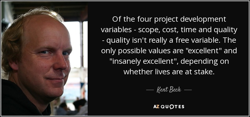 Of the four project development variables - scope, cost, time and quality - quality isn't really a free variable. The only possible values are 