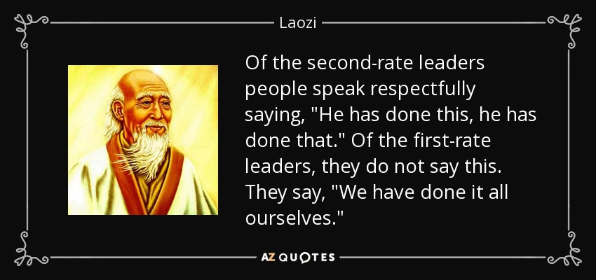 Of the second-rate leaders people speak respectfully saying, 