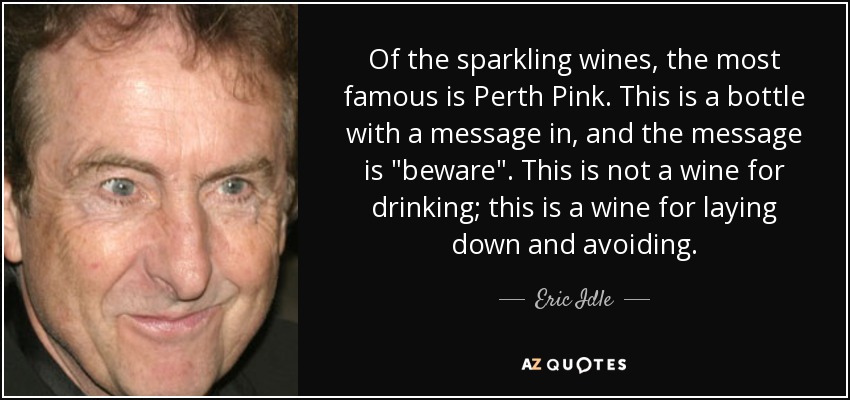 Of the sparkling wines, the most famous is Perth Pink. This is a bottle with a message in, and the message is 