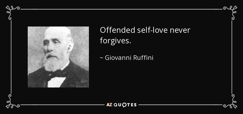 Offended self-love never forgives. - Giovanni Ruffini