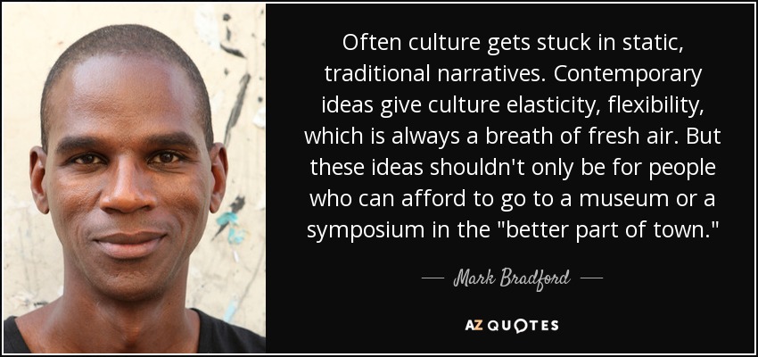 Often culture gets stuck in static, traditional narratives. Contemporary ideas give culture elasticity, flexibility, which is always a breath of fresh air. But these ideas shouldn't only be for people who can afford to go to a museum or a symposium in the 