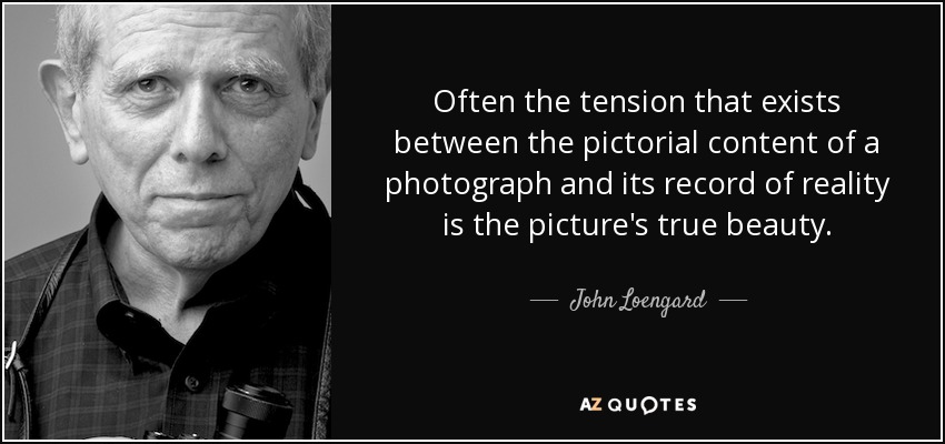 Often the tension that exists between the pictorial content of a photograph and its record of reality is the picture's true beauty. - John Loengard