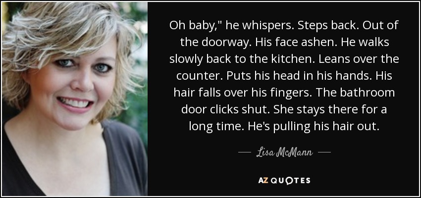Lisa Mcmann Quote Oh Baby He Whispers Steps Back Out Of The Doorway